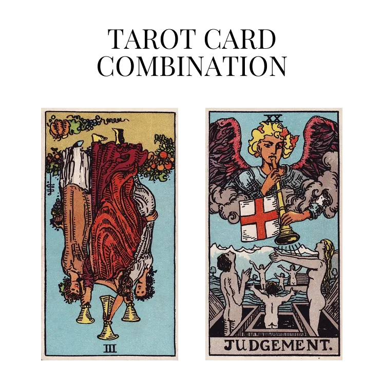 three of cups reversed and judgement tarot cards combination meaning