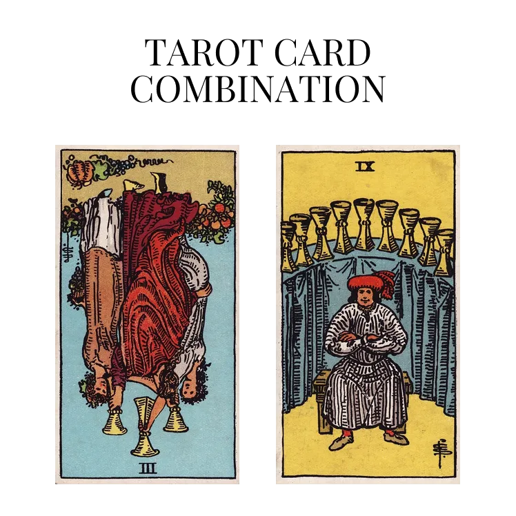 three of cups reversed and nine of cups tarot cards combination meaning