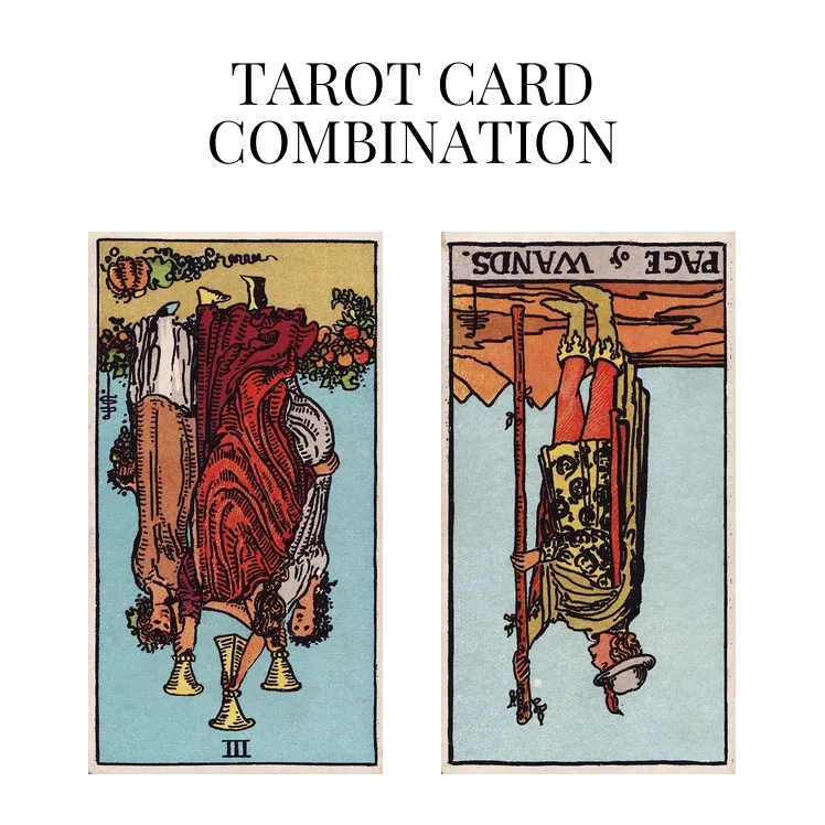 three of cups reversed and page of wands reversed tarot cards combination meaning
