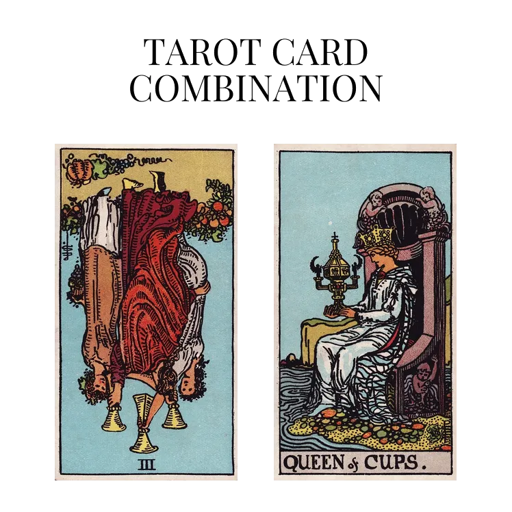 three of cups reversed and queen of cups tarot cards combination meaning