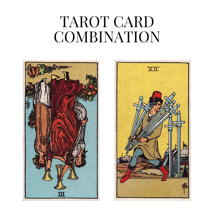 three of cups reversed and seven of swords tarot cards combination meaning