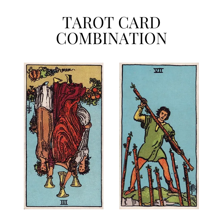 three of cups reversed and seven of wands tarot cards combination meaning