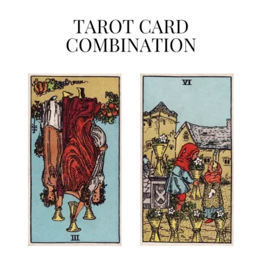 three of cups reversed and six of cups tarot cards combination meaning
