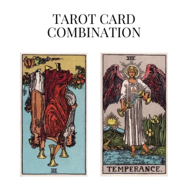 three of cups reversed and temperance tarot cards combination meaning