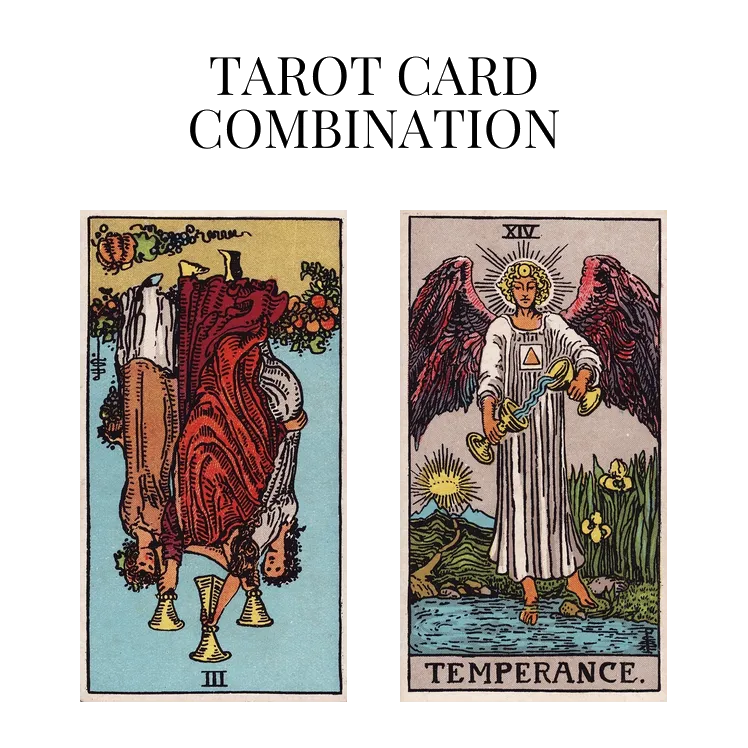 three of cups reversed and temperance tarot cards combination meaning