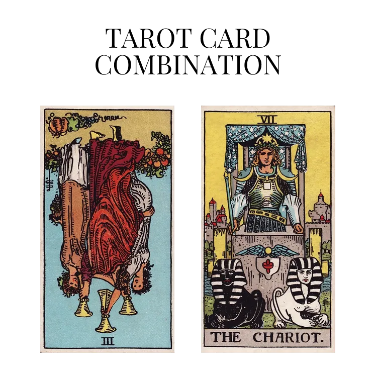 three of cups reversed and the chariot tarot cards combination meaning