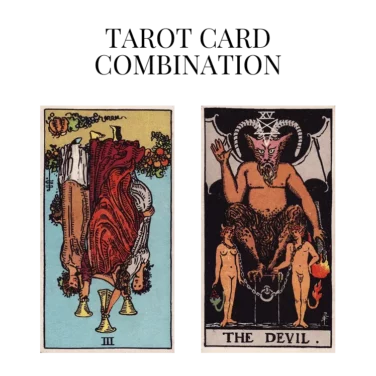 three of cups reversed and the devil tarot cards combination meaning
