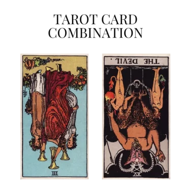 three of cups reversed and the devil reversed tarot cards combination meaning
