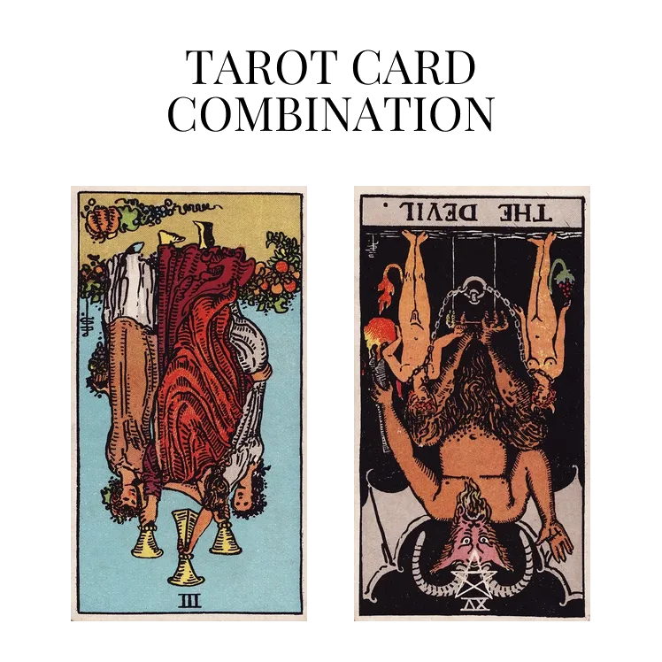 three of cups reversed and the devil reversed tarot cards combination meaning