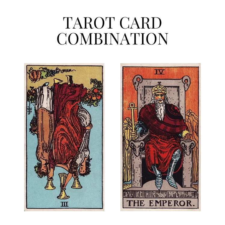 three of cups reversed and the emperor tarot cards combination meaning