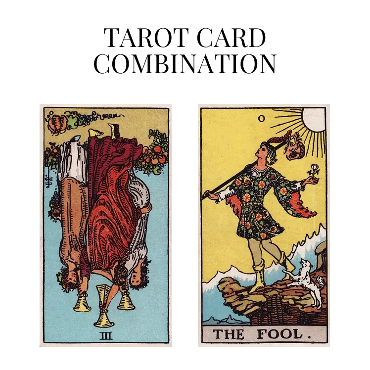 three of cups reversed and the fool tarot cards combination meaning
