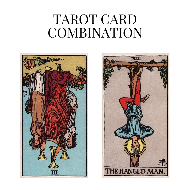 three of cups reversed and the hanged man tarot cards combination meaning
