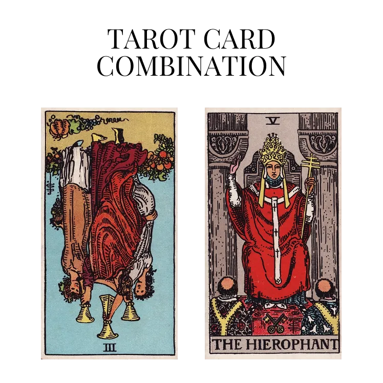 three of cups reversed and the hierophant tarot cards combination meaning