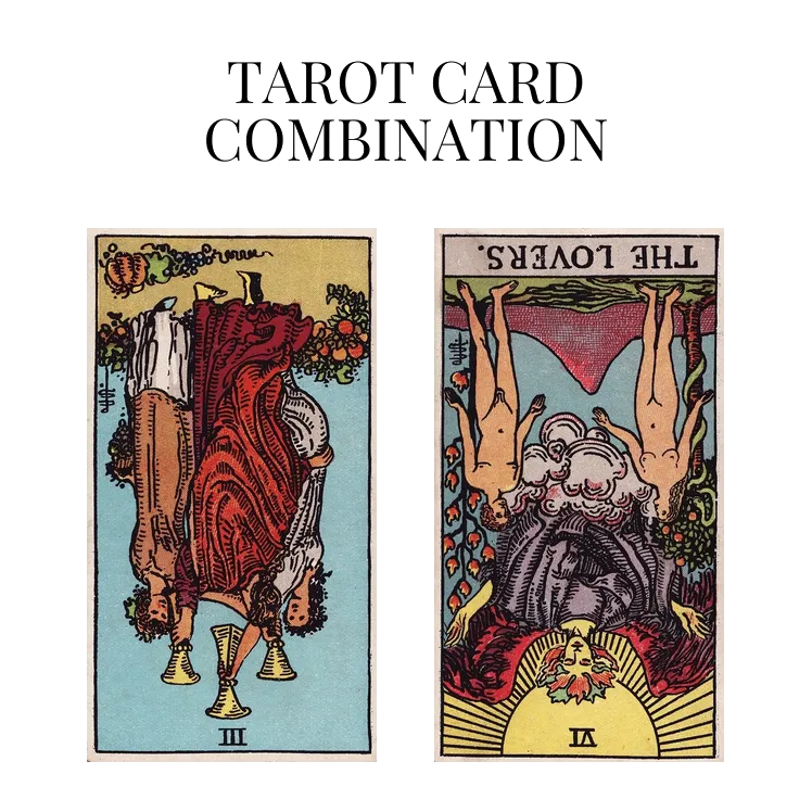 three of cups reversed and the lovers reversed tarot cards combination meaning