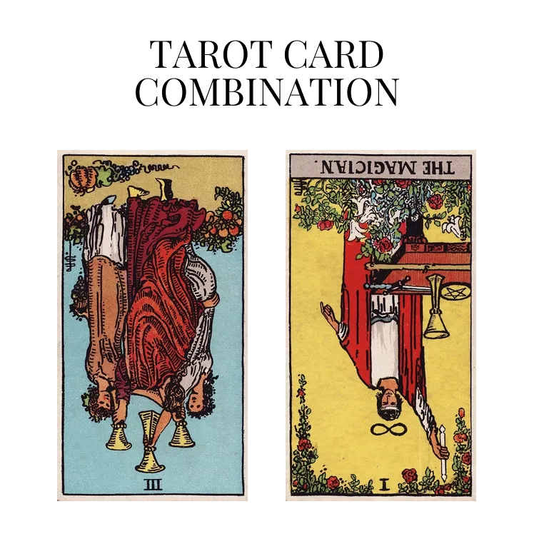three of cups reversed and the magician reversed tarot cards combination meaning