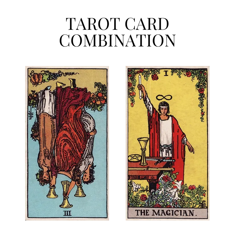 three of cups reversed and the magician tarot cards combination meaning