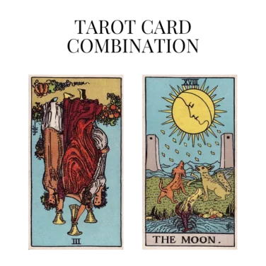 three of cups reversed and the moon tarot cards combination meaning