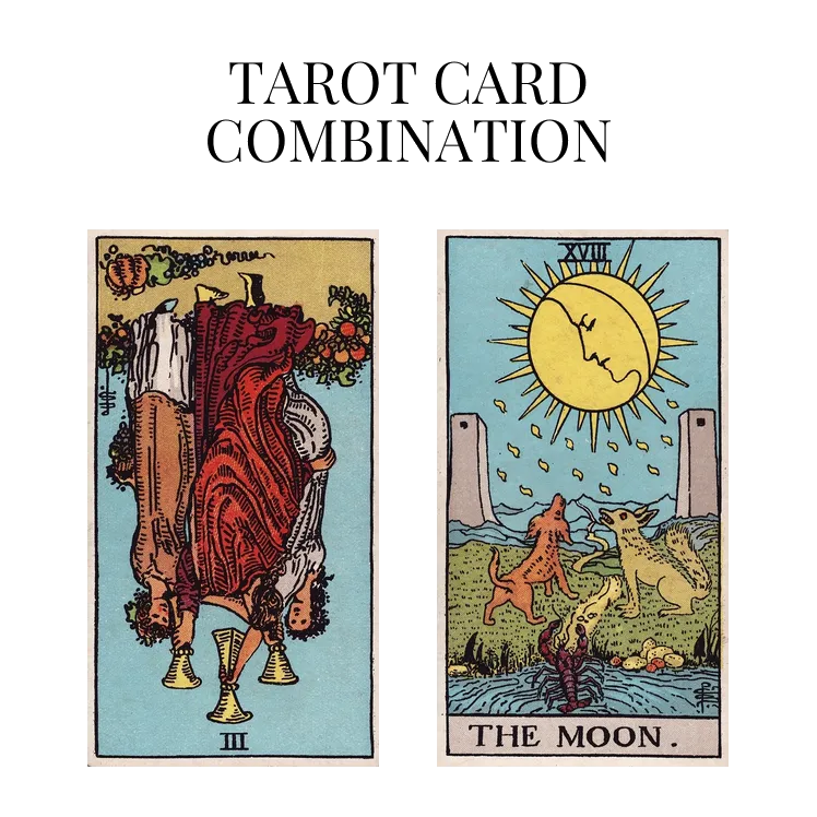 three of cups reversed and the moon tarot cards combination meaning