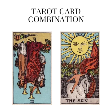 three of cups reversed and the sun tarot cards combination meaning