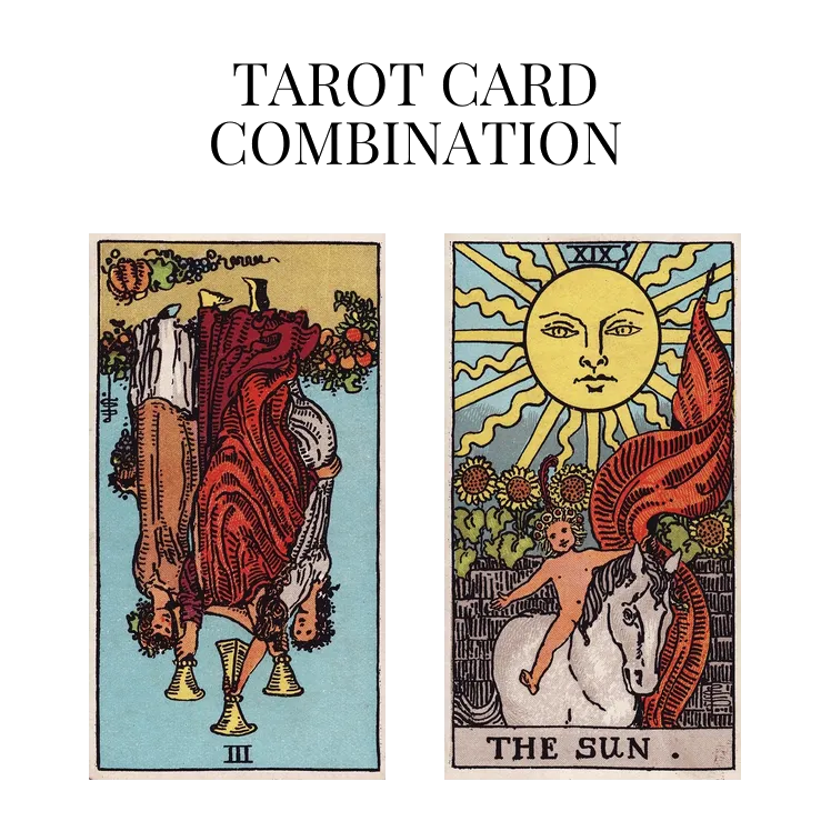 three of cups reversed and the sun tarot cards combination meaning