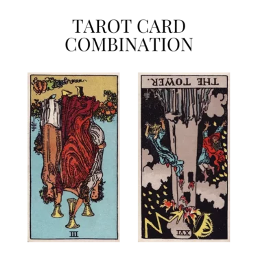 three of cups reversed and the tower reversed tarot cards combination meaning