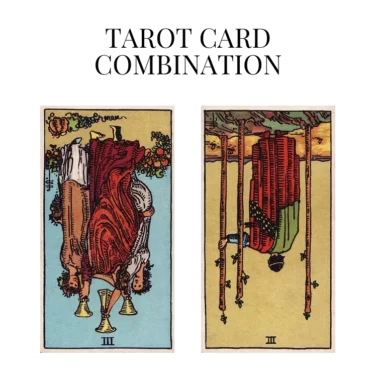 three of cups reversed and three of wands reversed tarot cards combination meaning