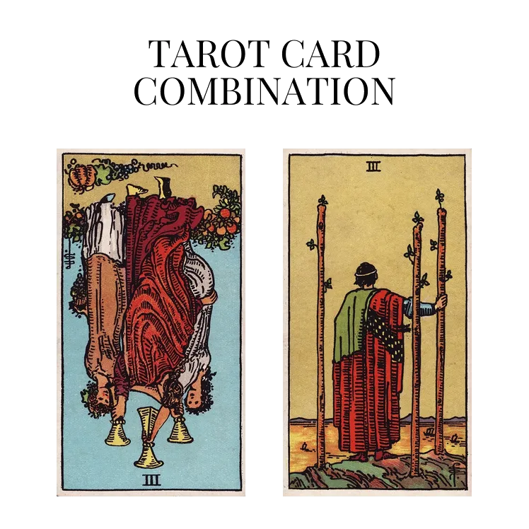three of cups reversed and three of wands tarot cards combination meaning