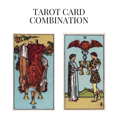 three of cups reversed and two of cups tarot cards combination meaning