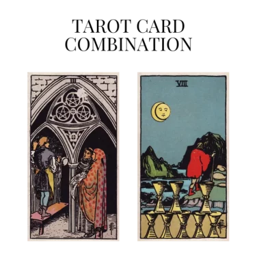 three of pentacles and eight of cups tarot cards combination meaning