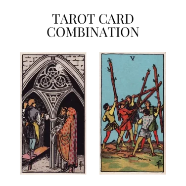 three of pentacles and five of wands tarot cards combination meaning