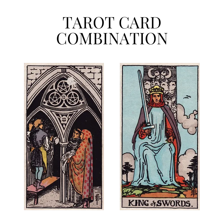 three of pentacles and king of swords tarot cards combination meaning