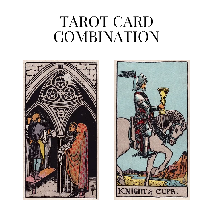 three of pentacles and knight of cups tarot cards combination meaning