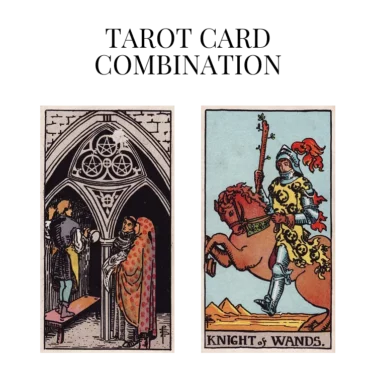 three of pentacles and knight of wands tarot cards combination meaning