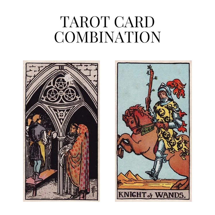 three of pentacles and knight of wands tarot cards combination meaning