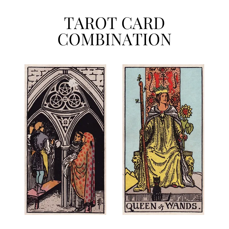 three of pentacles and queen of wands tarot cards combination meaning
