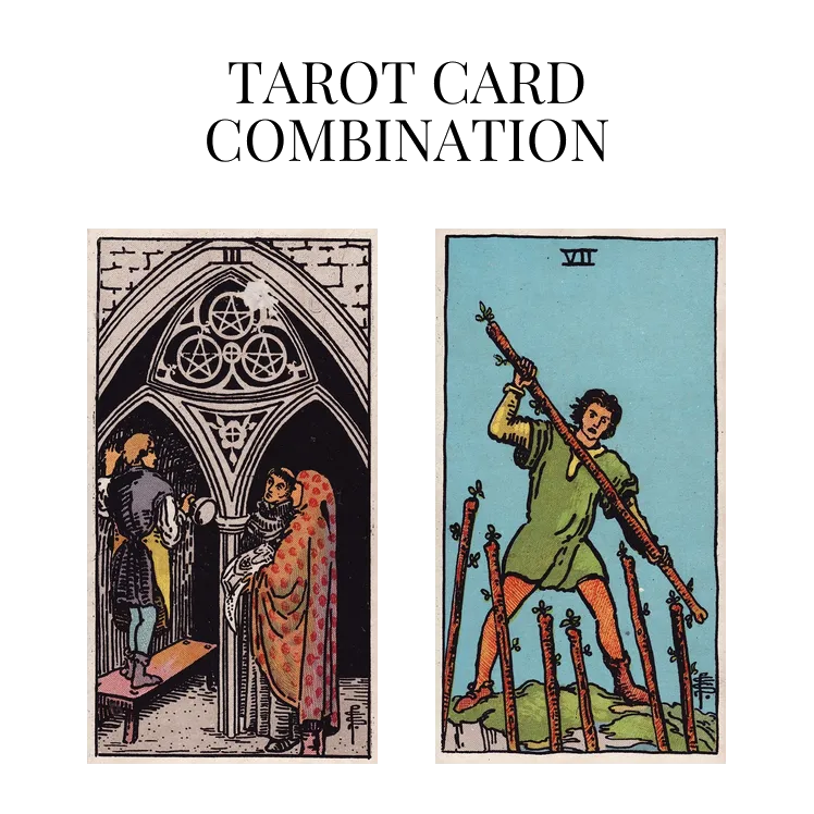 three of pentacles and seven of wands tarot cards combination meaning