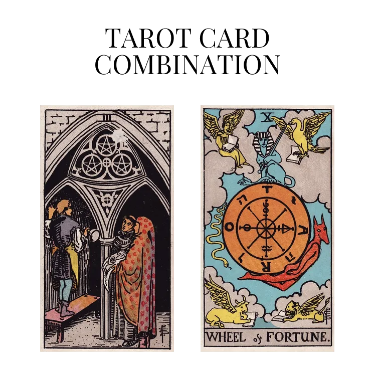 three of pentacles and wheel of fortune tarot cards combination meaning