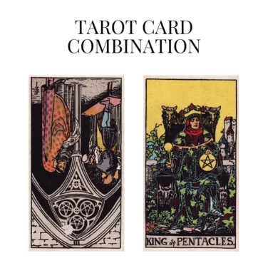 three of pentacles reversed and king of pentacles tarot cards combination meaning