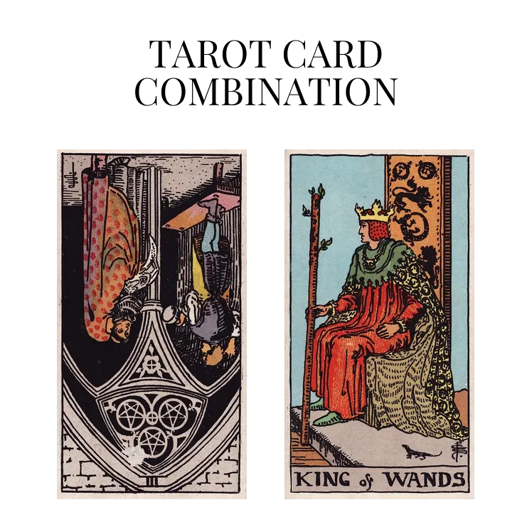 three of pentacles reversed and king of wands tarot cards combination meaning