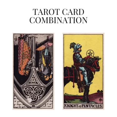 three of pentacles reversed and knight of pentacles tarot cards combination meaning