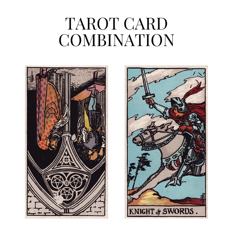 three of pentacles reversed and knight of swords tarot cards combination meaning