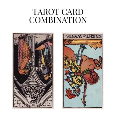 three of pentacles reversed and knight of wands reversed tarot cards combination meaning