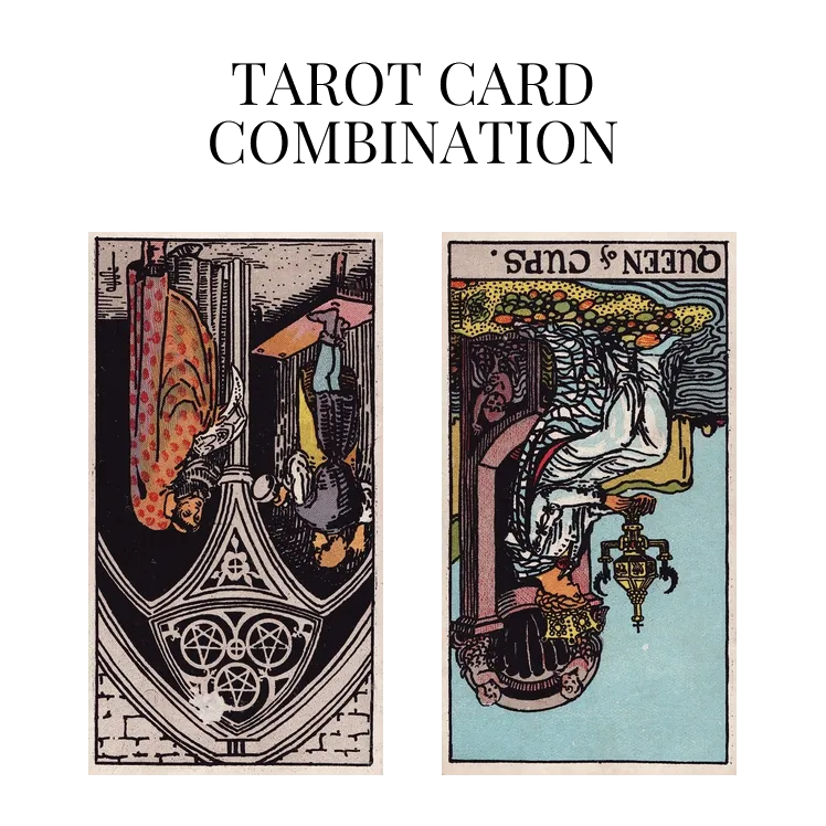 three of pentacles reversed and queen of cups reversed tarot cards combination meaning