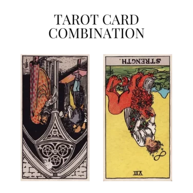 three of pentacles reversed and strength reversed tarot cards combination meaning