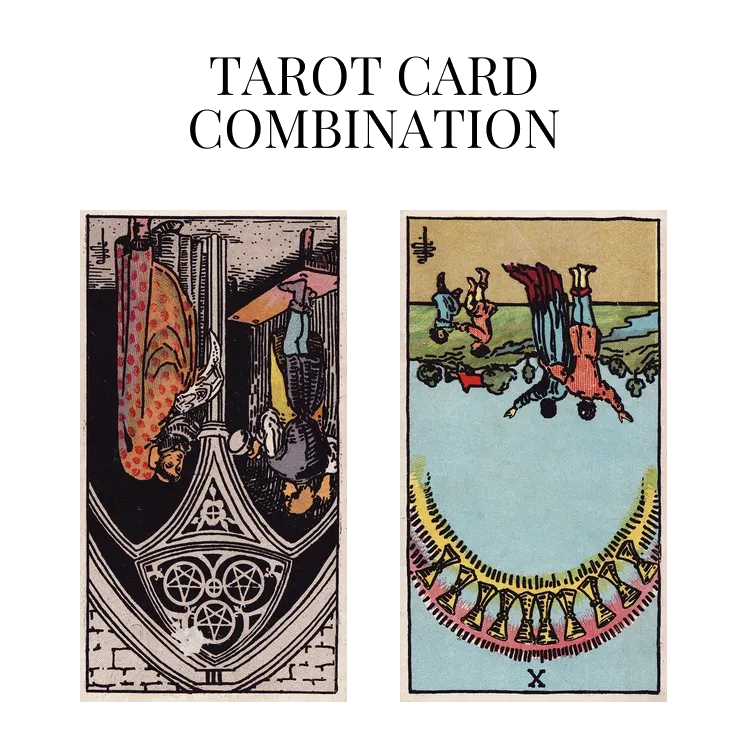 three of pentacles reversed and ten of cups reversed tarot cards combination meaning