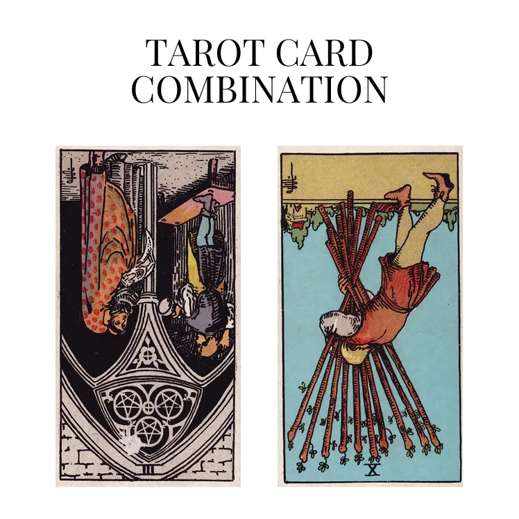 three of pentacles reversed and ten of wands reversed tarot cards combination meaning
