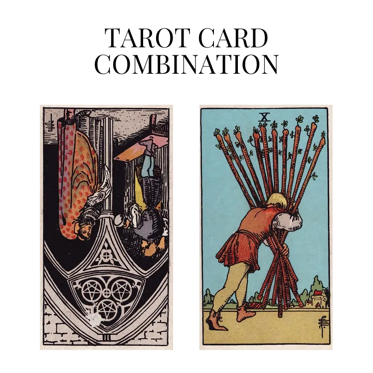 three of pentacles reversed and ten of wands tarot cards combination meaning