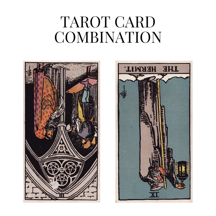three of pentacles reversed and the hermit reversed tarot cards combination meaning