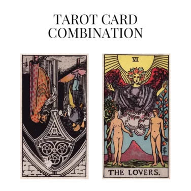 three of pentacles reversed and the lovers tarot cards combination meaning