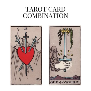 three of swords and ace of swords tarot cards combination meaning
